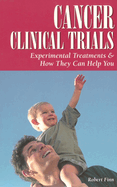 Cancer Clinical Trials: Experimental Treatments & How They Can Help You