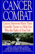 Cancer Combat: Cancer Servivors Share Their Guerrilla Tactics to Help You Win the Fight of Your Life