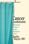 Cancer Confidential: Backstage Dramas in the Radiation Clinic