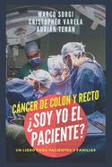 Cancer de Colon y Recto: ?Soy yo el paciente?: Un libro para pacientes y familias