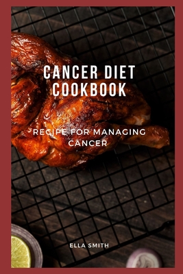 Cancer diet cookbook: Recipe for managing cancer - Smith, Ella