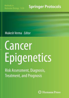 Cancer Epigenetics: Risk Assessment, Diagnosis, Treatment, and Prognosis - Verma, Mukesh (Editor)