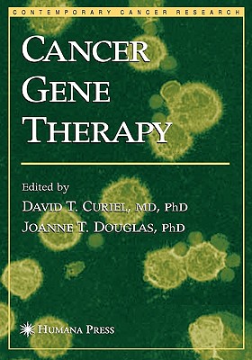 Cancer Gene Therapy - Curiel, David T (Editor), and Douglas, Joanne T (Editor)