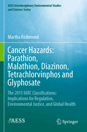 Cancer Hazards:  Parathion, Malathion, Diazinon, Tetrachlorvinphos and Glyphosate: The 2015 IARC Classifications:  Implications for Regulation, Environmental Justice, and Global Health