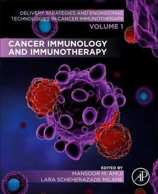 Cancer Immunology and Immunotherapy: Volume 1 of Delivery Strategies and Engineering Technologies in Cancer Immunotherapy - Amiji, Mansoor M (Editor), and Milane, Lara Scheherazade (Editor)