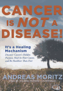 Cancer Is Not a Disease!: It's a Healing Mechanism: Discover Cancer's Hidden Purpose, Heal Its Root Causes, and Be Healthier Than Ever - Moritz, Andreas, and Powers, Richard (Read by)