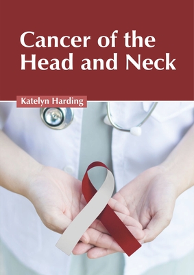 Cancer of the Head and Neck - Harding, Katelyn (Editor)