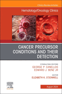 Cancer Precursor Conditions and Their Detection, an Issue of Hematology/Oncology Clinics of North America: Volume 38-4