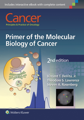 Cancer: Principles & Practice of Oncology: Primer of the Molecular Biology of Cancer - DeVita, Vincent T., Jr. (Editor), and Lawrence, Theodore S. (Editor), and Rosenberg, Steven A. (Editor)
