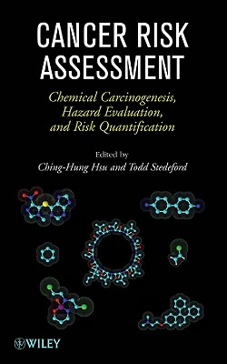 Cancer Risk Assessment: Chemical Carcinogenesis, Hazard Evaluation, and Risk Quantification - Hsu, Ching-Hung (Editor), and Stedeford, Todd (Editor)