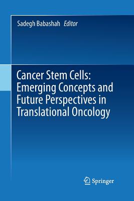 Cancer Stem Cells: Emerging Concepts and Future Perspectives in Translational Oncology - Babashah, Sadegh (Editor)