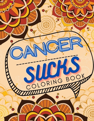 Cancer Sucks Coloring Book: Perfect Chemotherapy Gifts for Adult and Kids with Motivational Quotes for Cancer Warriors - Adventure, Martin