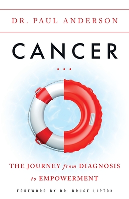 Cancer: The Journey from Diagnosis to Empowerment - Anderson, Paul, Dr.