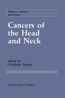 Cancers of the Head and Neck: Advances in Surgical Therapy, Radiation Therapy and Chemotherapy - Jacobs, Charlotte (Editor)