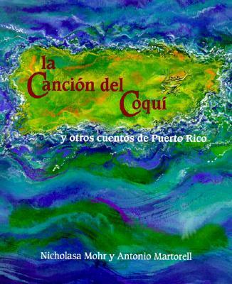 Cancion del Coqui y Otros Cuentos de Puerto Rico, La: 1 - Mohr, Nicholasa, and Martorell, Antonio