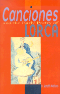 Canciones and the Early Poetry of Lorca: A Study in Critical Methodology and Poetric Maturity