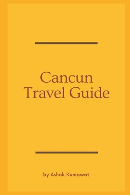 Cancun Travel Guide - Kumawat, Ashok
