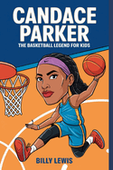 Candace Parker: The Basketball Legend for Kids