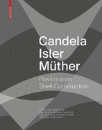 Candela Isler Mther: Positions on Shell Construction. Positionen Zum Schalenbau. Posturas Sobre La Construccin de Cascarones.