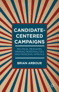 Candidate-Centered Campaigns: Political Messages, Winning Personalities, and Personal Appeals