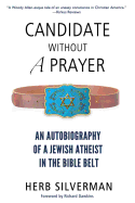 Candidate Without a Prayer: An Autobiography of a Jewish Atheist in the Bible Belt