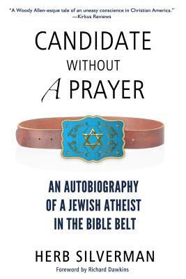 Candidate Without a Prayer: An Autobiography of a Jewish Atheist in the Bible Belt - Silverman, Herb, and Dawkins, Richard (Foreword by)