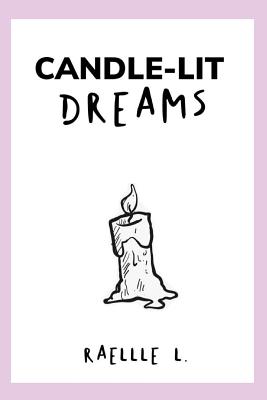 Candle-Lit Dreams: Just Another Poetry Book - Lowe, Jessica (Photographer), and Lowe, Raellle M