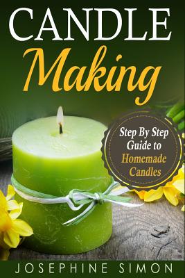 Candle Making: Step-by-Step Guide to Homemade Candles - Simon, Josephine