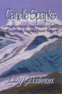 Candle Sparks: Adventures and Trails in an Eccentric Alaska Bush Town