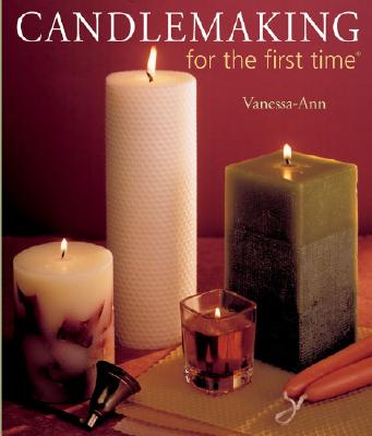 Candlemaking for the First Time(r) - Vanessa-Ann