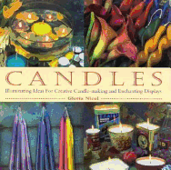 Candles: Illuminating Ideas for Creative Candle-Making and Enchanting Displays - Nicol, Gloria