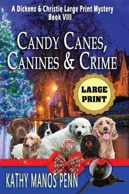 Candy Canes, Canines & Crime: A Dickens & Christie Large Print Mystery - Penn, Kathy Manos