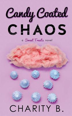 Candy Coated Chaos - B, Charity, and Lare Thompson, Joanne (Editor)