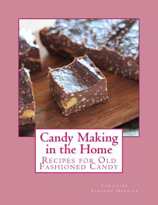 Candy Making in the Home: Recipes for Old Fashioned Candy - Goodblood, Georgia (Introduction by), and Herrick, Christine Terhune