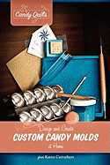 Candy Quilts: Design and Create Custom Candy Molds at Home