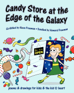 Candy Store at the Edge of the Galaxy: poems & drawings for kids & the kid @ heart