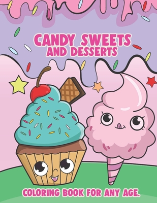 Candy Sweets and Desserts: Coloring Book For Any Age: Kawaii Coloring Book Sweet Treats; Food Coloring Books for Adults and Kids; Kawaii Coloring Books for Girls ages 8-12 - Anderson Mochrie, Sheila, and Press, Creative Coloring