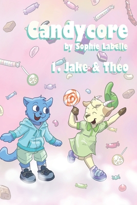 Candycore: 1. Jake & Theo - Labelle, Sophie