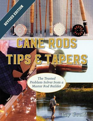 Cane Rods: Tips & Tapers - Gould, Ray