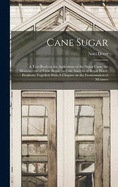 Cane Sugar: A Text-book on the Agriculture of the Sugar Cane, the Manufacture of Cane Sugar, and the Analysis of Sugar House Products; Together With A Chapter on the Fermentation of Molasses