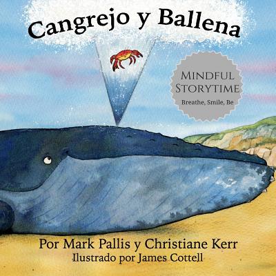 Cangrejo y Ballena: mindfulness para nios: la introduccin ms fcil, sencilla y bella a la atencin plena para nios - Kerr, Christiane, and Orrego, Marcela (Translated by)