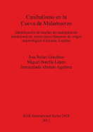 Canibalismo en la Cueva de Malamuerzo: Identificaci?n de huellas de manipulaci?n intencional en restos ?seos humanos de origen arqueol?gico (Granada, Espaa)