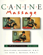 Canine Massage: A Practical Guide - Hourdebaigt, Jean-Pierre, L.M.T., and Seymour, Shari L