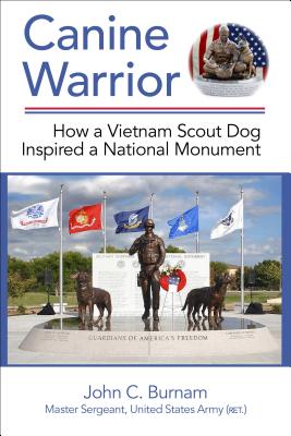 Canine Warrior: How a Vietnam Scout Dog Inspired a National Monument (Revised) - Burnam, John C
