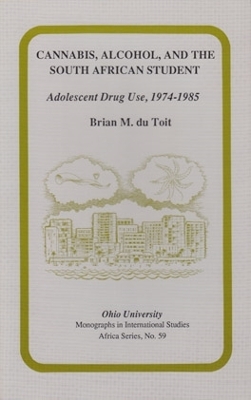 Cannabis, Alcohol, and the South African Student: Adolescent Drug Use, 1974-1985 Volume 59 - Dutoit, Brian M, and Toit, Brian M Du