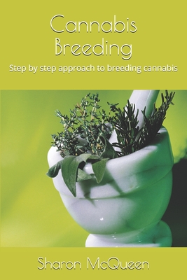 Cannabis Breeding: Step by step approach to breeding cannabis - McQueen, Sharon