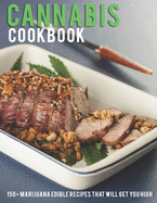 Cannabis Cookbook: 150+ Marijuana Edible Recipes That Will Get You High