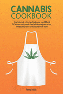 Cannabis Cookbook: How to Decarb, Extract and Make Your Own CBD and THC Infused Candy, Medical and Edibles Marijuana Recipes, Weed Butter, Canna Cocktails and Much More!