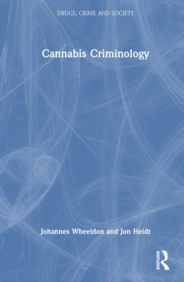 Cannabis Criminology - Wheeldon, Johannes, and Heidt, Jon