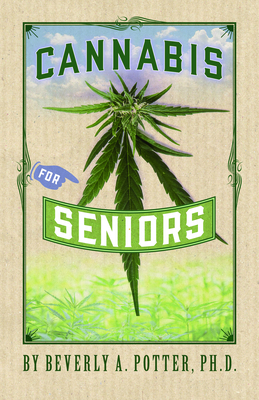 Cannabis for Seniors - Potter, Beverly A, PH D